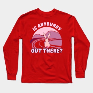 Is anybunny out there? Long Sleeve T-Shirt